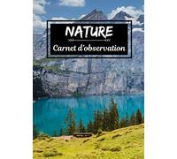 Nature carnet d'observation: Journal de bord pour observation des animaux et nature | Carnet de note pour histoire et aventure | Idéal cadeaux pour passionné | Amoureux de la nature |