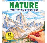 Nature Coloring Book for Adults: 50 Large Print Iconic Landscapes, Blending Geography and Relaxation for a Mindful Journey Stress Relief, Balance and Creativity