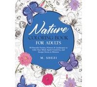 Nature Coloring Book For Adults: 50 Peaceful Forests, Flowers & Landscapes to Calm Your Mind, Spark Creativity, and Escape Stress in Minutes