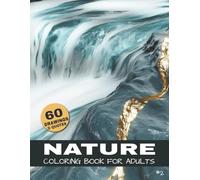 Nature Coloring Book For Adults: Lakes, Waterfalls, Rivers & Mountain landscapes - A Coloring book for adults with 60 scenic nature illustrations & Quotes for stress relief and mindfulness.
