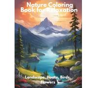 Nature Coloring Book for Relaxation Calm Landscapes: Landscape, House, Birds, Flowers and more