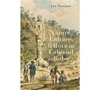 Nature Culture and Race in Colonial Cuba - Lee Sessions - Yale University Press - Livre en Anglais - Hardback Lee SessionsLee Sessions (Auteur)