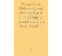 Nature Cure: Philosophy and Practice Based on the Unity of Disease and Cure