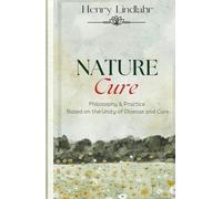 Nature Cure: Philosophy & Practice Based on the Unity of Disease and Cure