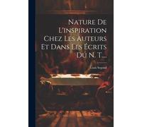 Nature De L'inspiration Chez Les Auteurs Et Dans Les Écrits Du N. T....