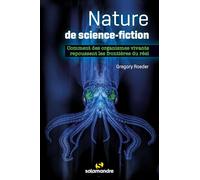 Nature de science-fiction: Comment des organismes vivants repoussent les frontières du réel
