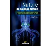 Nature de science-fiction: Comment des organismes vivants repoussent les frontières du réel
