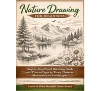 Nature Drawing for Beginners: Step-by-Step Pencil Sketching Guide to Trees, Flowers, Mountains & Landscapes