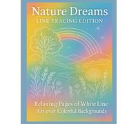 Nature Dreams - Line Tracing Edition: Relaxing Pages of White Line Art over Colorful Backgrounds