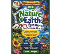 Nature & Earth: Why Questions for Curious Kids: Amazing Answers About Weather, Oceans, Plants, Animals, Volcanoes, and the Natural World