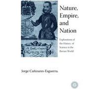 Nature Empire and Nation by Jorge CanizaresEsguerra Jorge Canizares-Esguerra (Auteur)