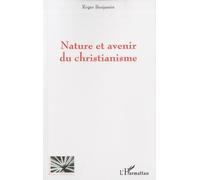 Roger Benjamin – Nature et avenir du christianisme – Étude – Broché
