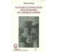 Nature et fonction des fétiches en Afrique Noire Albert De Surgy (Auteur)