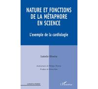 Nature et fonctions de la métaphore en science L'exemple de la cardiologie - Isabelle Oliveira - L'harmattan - broché - Essai