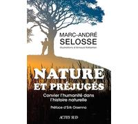Nature et préjugés Convier l'humanité dans l'histoire naturelle - Marc-André Selosse - Actes sud - broché - Essai
