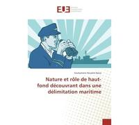 Nature et rôle de haut-fond découvrant dans une délimitation maritime - Souleymane Houseini Bawa - Universitaires Europeennes - broché - Essai