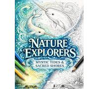 Nature Explorers: Mystic Tides & Sacred Shore: A Relaxing Coloring Book with Aquatic and Semi-Aquatic Animals, Ocean Energy, and Stress Relief Designs