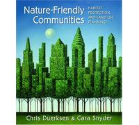 Nature-Friendly Communities: Habitat Protection And Land Use Planning