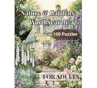 Nature & Gardens Word Search for Adults: 100 Relaxing Puzzles with 2,400 Words on Flowers, Trees, Birds, Bees and Meadows - Answer Key Included