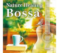 Nature Healing Bossa ～ギターで奏でるボサノヴァと自然音～