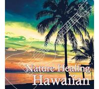 Nature Healing Hawaiian ～ハワイのカフェから聴こえる音楽と自然音～