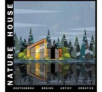 Nature House Design Sketchbook: A Large Square Sketchbook with Blank and White Paper - 100 Pages ( 8.25" x 8.25" ) for Drawing, Sketching, Painting and Recording Creative Ideas.