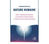 Nature humaine - Tome 2 Renaissance consciente de son identité unique intégrale Et Liberté évolutive sacrée inaliénable - Normand Boisclair - Trois Colonnes - broché - Essai