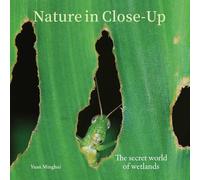 Nature in Close-Up The secret world of wetlands /anglais