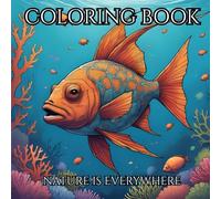 Nature Is Everywhere: Adult Coloring Book: Relax and reconnect with the beauty of nature through intricate designs