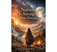 Nature Is Stronger Than People: How to Work With Energy, Cycles, and the Forces That Shape Reality