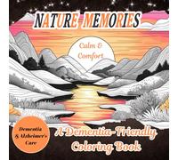 Nature Memories: A Dementia-Friendly Coloring Book of Calm and Comfort. Over 60 images, A soothing collection of familiar and peaceful nature scenes ... for memory care, simple, bold, and beautiful.