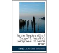 Nature, Miracle And Sin: A Study Of St. Augustine's Conception Of The Natural Order