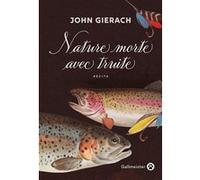 Nature morte avec truite John Gierach (Auteur)