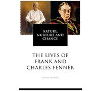 Nature, Nurture And Chance: The Lives Of Frank And Charles Fenner