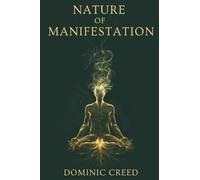 Nature of Manifestation: When Manifestation Doesn't Work. The Hidden Laws of Nature, Identity, and Energy You Were Never Told