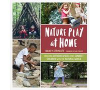 Nature Play at Home: Creating Outdoor Spaces that Connect Children with the Natural World