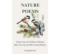 Nature Poems: Timeless Verse for Children Celebrating Birds, Trees, Sky, and Other Natural Wonders