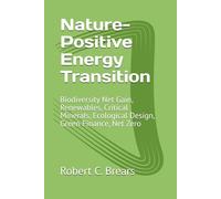 Nature-Positive Energy Transition: Biodiversity Net Gain, Renewables, Critical Minerals, Ecological Design, Green Finance, Net Zero