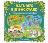 Nature’s Big Backyard: A Coloring & Adventure Book for Kids Ages 3-7 (Explore Forests, Oceans, Gardens & Seasons + Fun Activities for Creative Learning)