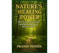 NATURE’S HEALING POWER: What Science Says About How Nature Heals the Body and Mind