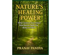 NATURE’S HEALING POWER: What Science Says About How Nature Heals the Body and Mind