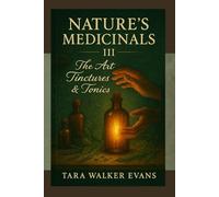 Nature’s Medicinals III: The Art of Tinctures & Tonics