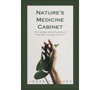 Nature’s Medicine Cabinet: 101 Herbs & Supplements for Health and Vitality