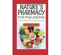 NATURE’S PHARMACY FOR PNEUMONIA NATURAL CARE DIET GUIDE & COOKBOOK DIARY: Nourishing Recipes and Holistic Strategies to Support Recovery and Respiratory Wellness
