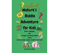 Nature’s Riddle Adventure: Clever, engaging, and thought-provoking riddles about animals, plants, insects, weather and water