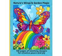 Nature’s Wings & Garden Magic: 108 pages of soothing designs for creative peace and joy
