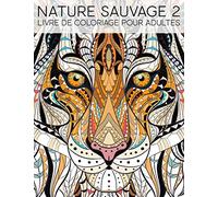 Nature Sauvage 2: Livre De Coloriage Pour Adultes