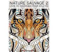 Nature Sauvage 2 : Livre De Coloriage Pour Adultes - 68 pages Format A4 NLFBP Editions (Auteur)