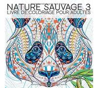 Nature Sauvage 3 : Livre De Coloriage Pour Adultes - 72 pages Format 21,5 x 28 cm NLFBP Editions (Auteur)