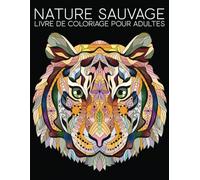 Nature Sauvage: Livre De Coloriage Pour Adultes